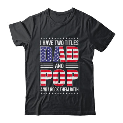 I Have Two Titles Dad And Pop Funny Fathers Day Flag Shirt & Hoodie | teecentury