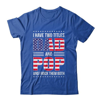 I Have Two Titles Dad And Pop Funny Fathers Day Flag Shirt & Hoodie | teecentury