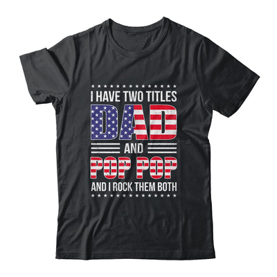 I Have Two Titles Dad And Pop Pop Funny Fathers Day Flag Shirt & Hoodie | teecentury