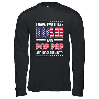 I Have Two Titles Dad And Pop Pop Funny Fathers Day Flag Shirt & Hoodie | teecentury