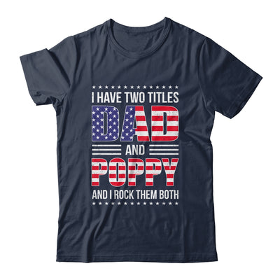 I Have Two Titles Dad And Poppy Funny Fathers Day Flag Shirt & Hoodie | teecentury