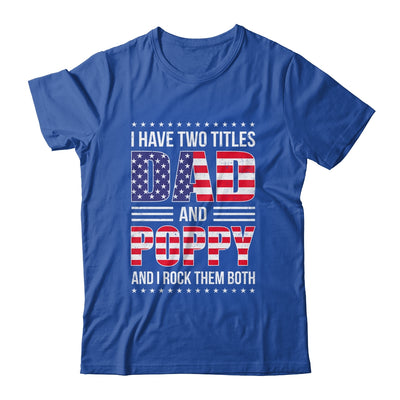 I Have Two Titles Dad And Poppy Funny Fathers Day Flag Shirt & Hoodie | teecentury