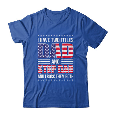 I Have Two Titles Dad And Step Dad Funny Fathers Day Flag Shirt & Hoodie | teecentury