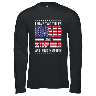 I Have Two Titles Dad And Step Dad Funny Fathers Day Flag Shirt & Hoodie | teecentury