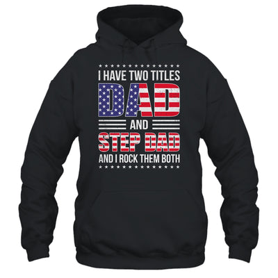 I Have Two Titles Dad And Step Dad Funny Fathers Day Flag Shirt & Hoodie | teecentury