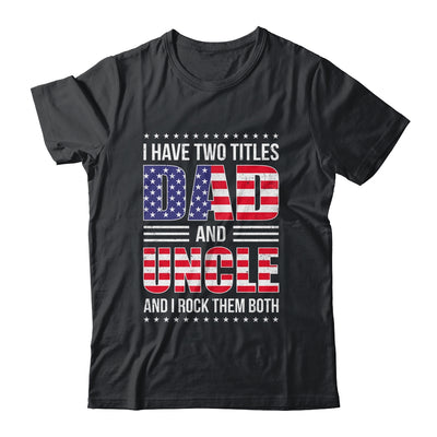 I Have Two Titles Dad And Uncle Funny Fathers Day Flag Shirt & Hoodie | teecentury