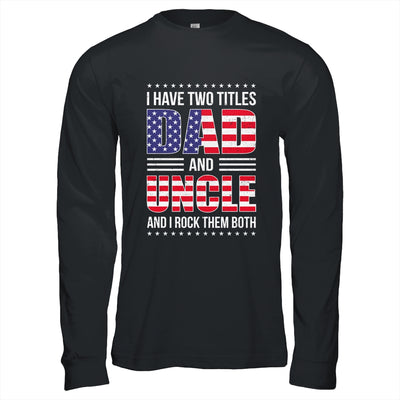 I Have Two Titles Dad And Uncle Funny Fathers Day Flag Shirt & Hoodie | teecentury