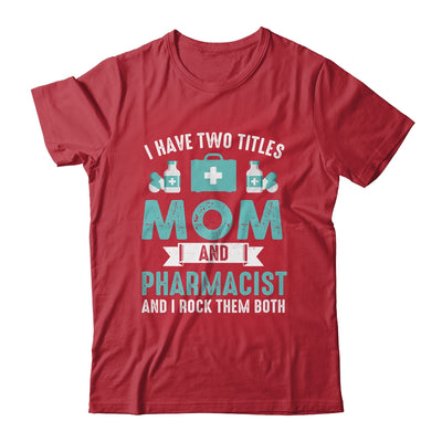 I Have Two Titles Mom And Pharmacist Pharmacy Student Shirt & Hoodie | teecentury