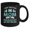 I Have Two Titles Mom And Pharmacist Pharmacy Student Mug | teecentury