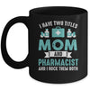 I Have Two Titles Mom And Pharmacist Pharmacy Student Mug | teecentury