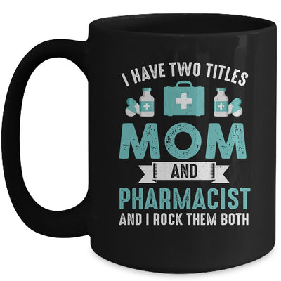 I Have Two Titles Mom And Pharmacist Pharmacy Student Mug | teecentury