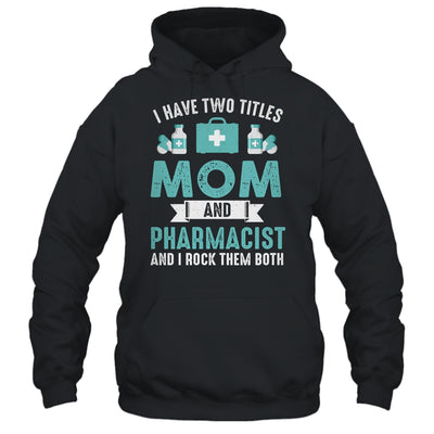 I Have Two Titles Mom And Pharmacist Pharmacy Student Shirt & Hoodie | teecentury