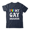 I Heart My Gay Daughter I Love My Gay Daughter LGBTQ LGBT Shirt & Tank Top | teecentury