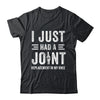 I Just Had Joint Replacement Surgery In My Knee Recovery Shirt & Hoodie | teecentury