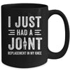 I Just Had Joint Replacement Surgery In My Knee Recovery Mug | teecentury