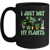 I Just Wet My Plants For A Funny Gardening Novelty Fan Mug | teecentury
