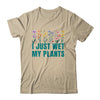 I Just Wet My Plants Funny Gardening Plant Lover Shirt & Tank Top | teecentury