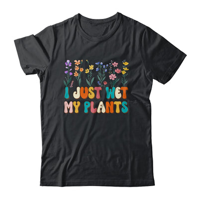 I Just Wet My Plants Funny Gardening Plant Lover Groovy Shirt & Tank Top | teecentury
