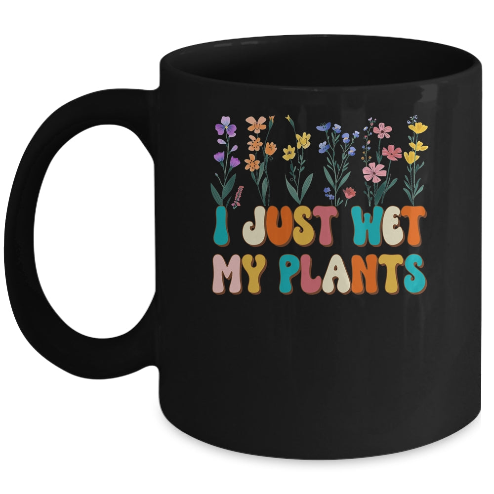 I Just Wet My Plants Funny Gardening Plant Lover Groovy Mug | teecentury
