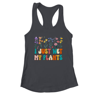 I Just Wet My Plants Funny Gardening Plant Lover Groovy Shirt & Tank Top | teecentury
