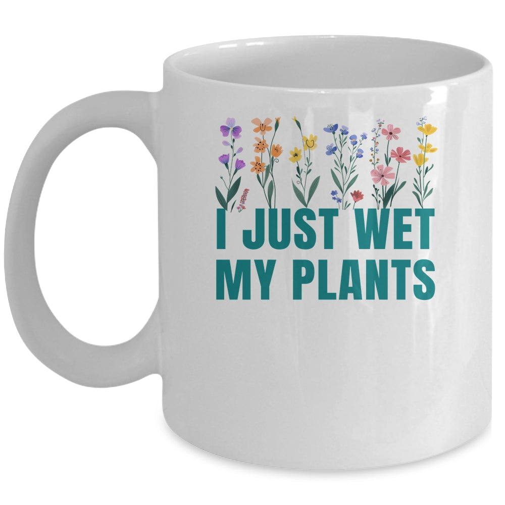 I Just Wet My Plants Funny Gardening Plant Lover Mug | teecentury