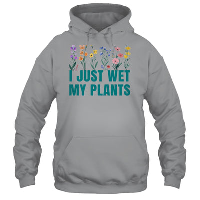 I Just Wet My Plants Funny Gardening Plant Lover Shirt & Tank Top | teecentury