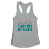 I Just Wet My Plants Funny Gardening Plant Lover Shirt & Tank Top | teecentury