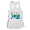 I Just Wet My Plants Funny Gardening Plant Lover Shirt & Tank Top | teecentury