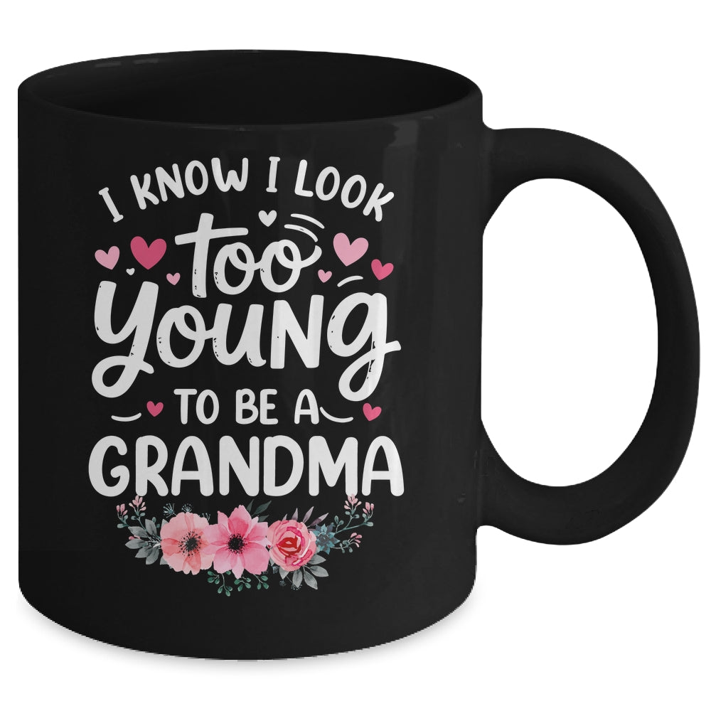 I Know I Look Too Young To Be A Grandma Funny Grandmother Mug | teecentury