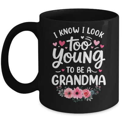 I Know I Look Too Young To Be A Grandma Funny Grandmother Mug | teecentury