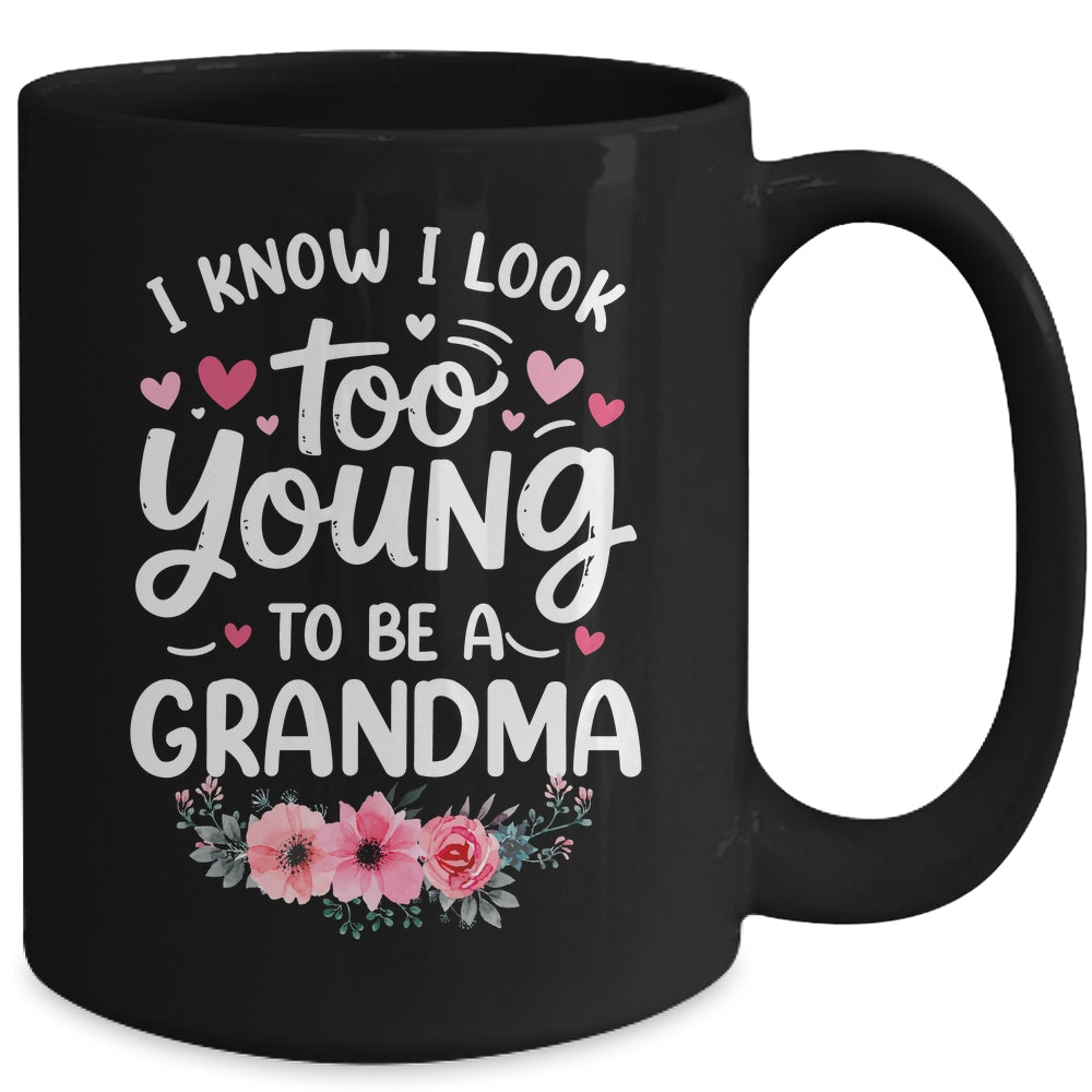 I Know I Look Too Young To Be A Grandma Funny Grandmother Mug | teecentury