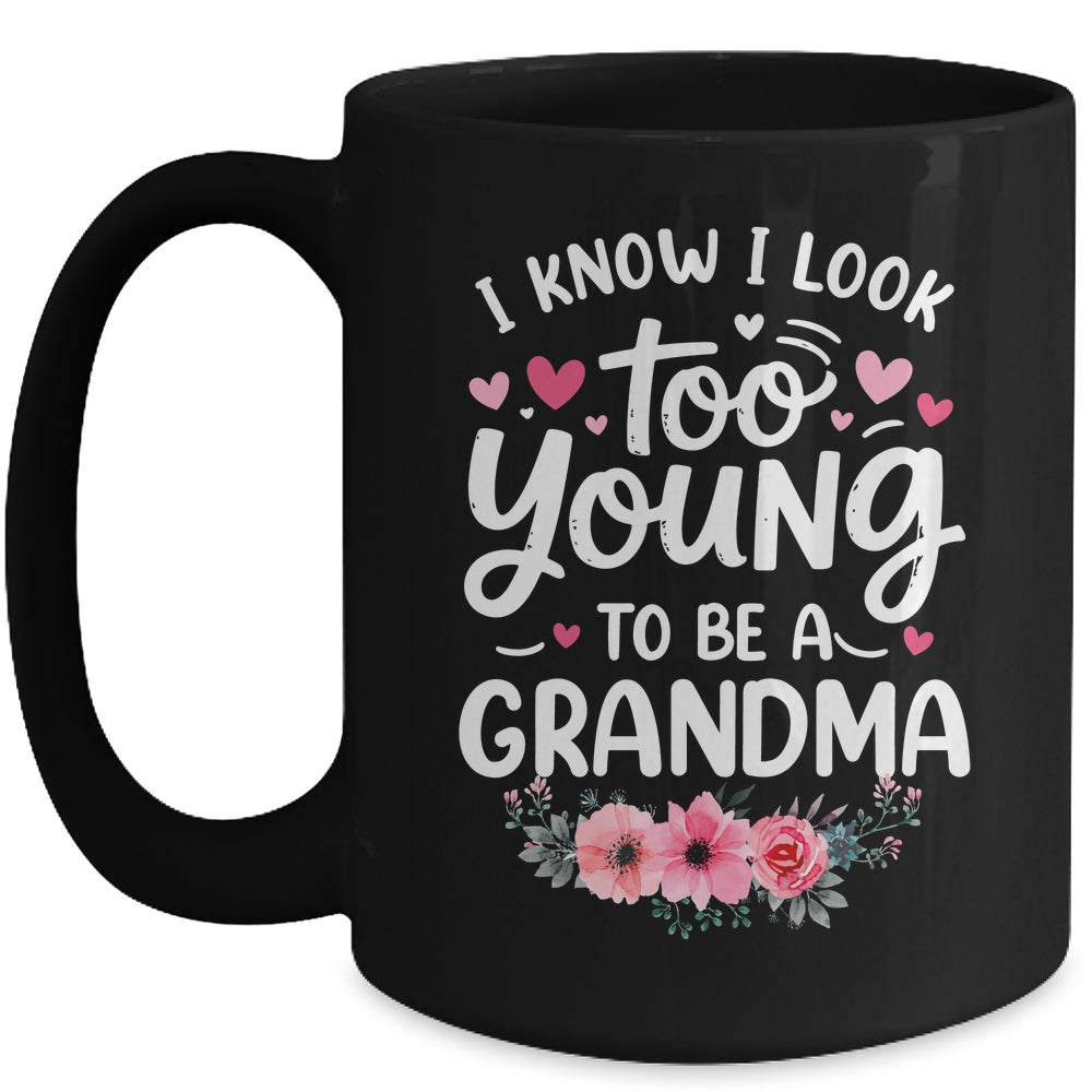 I Know I Look Too Young To Be A Grandma Funny Grandmother Mug | teecentury