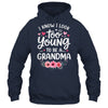 I Know I Look Too Young To Be A Grandma Funny Grandmother Shirt & Tank Top | teecentury
