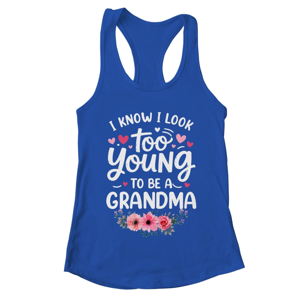 I Know I Look Too Young To Be A Grandma Funny Grandmother Shirt & Tank Top | teecentury
