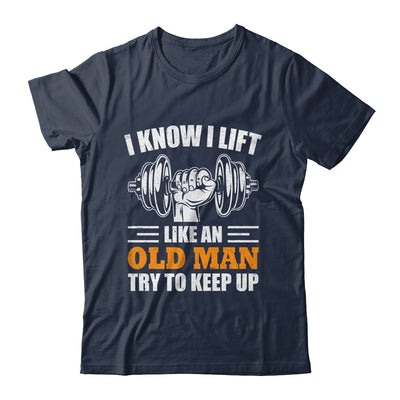 I Lift Like An Old Man Try To Keep Up Funny Weight Lifting Shirt & Hoodie | teecentury