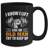 I Lift Like An Old Man Try To Keep Up Funny Weight Lifting Mug | teecentury