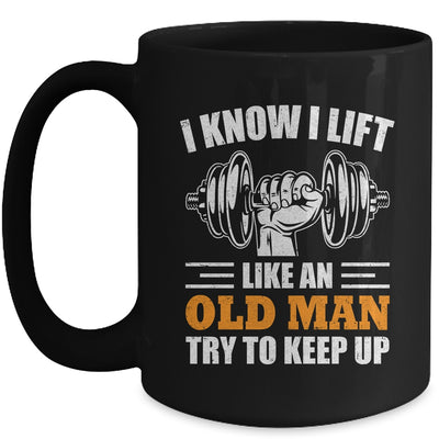 I Lift Like An Old Man Try To Keep Up Funny Weight Lifting Mug | teecentury