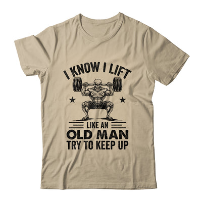 I Lift Like An Old Man Try To Keep Up Weightlifter Funny Shirt & Hoodie | teecentury