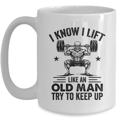 I Lift Like An Old Man Try To Keep Up Weightlifter Funny Mug | teecentury