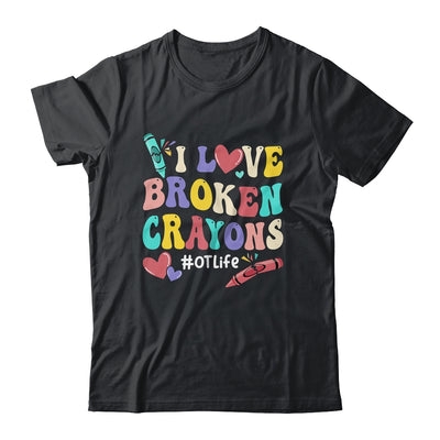 I Love Broken Crayons OT Life Occupational Therapist Therapy Shirt & Hoodie | teecentury