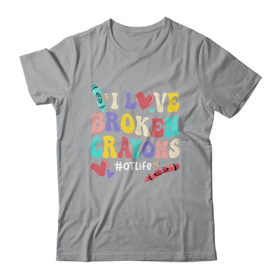 I Love Broken Crayons OT Life Occupational Therapist Therapy Shirt & Hoodie | teecentury