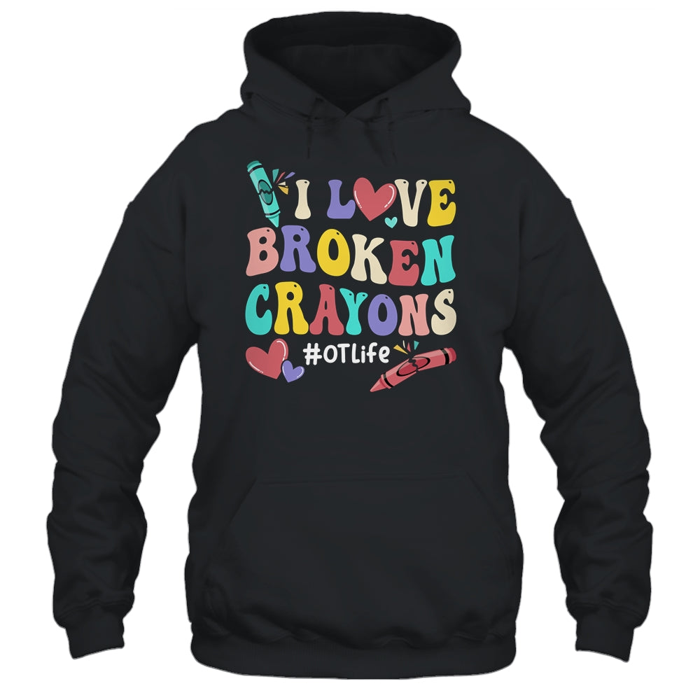 I Love Broken Crayons OT Life Occupational Therapist Therapy Shirt & Hoodie | teecentury