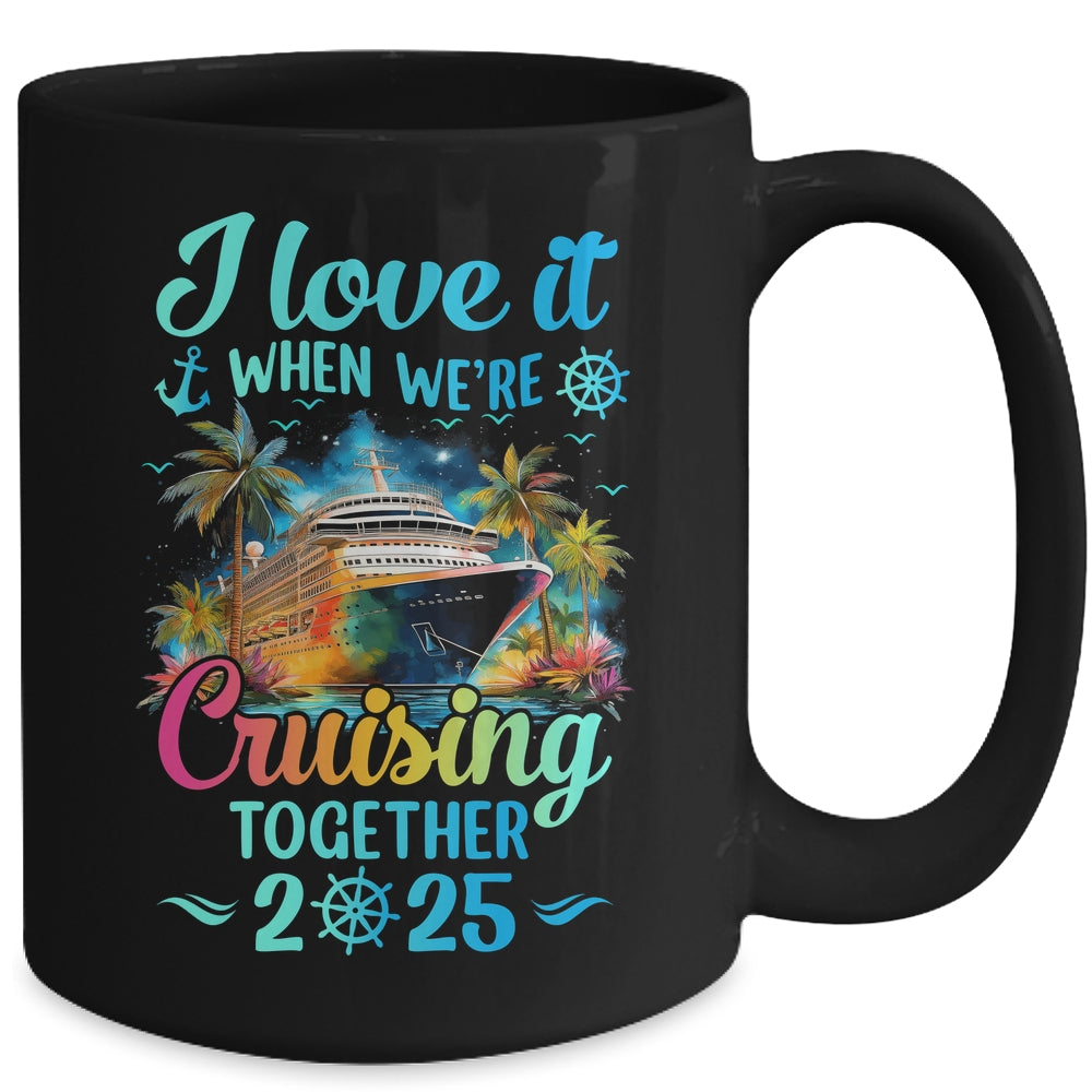 I Love It When We're Cruisin' Together Family Cruise 2025 Mug | teecentury