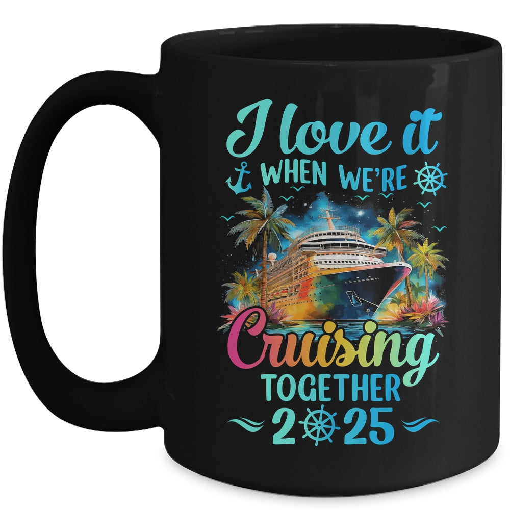 I Love It When We're Cruisin' Together Family Cruise 2025 Mug | teecentury