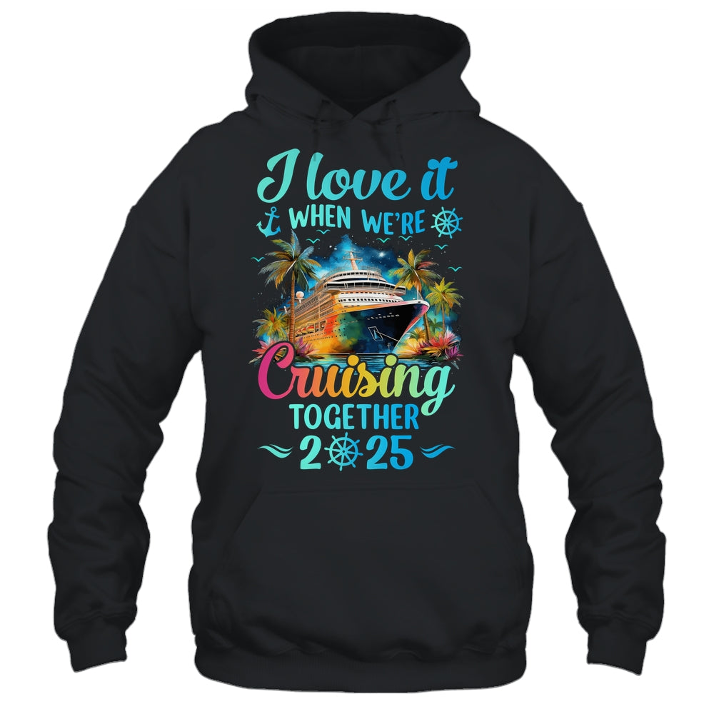 I Love It When We're Cruisin' Together Family Cruise 2025 Shirt & Tank Top | teecentury