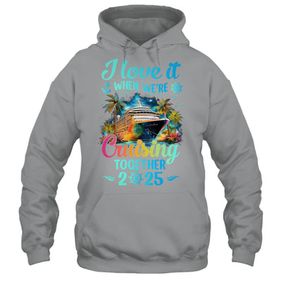 I Love It When We're Cruisin' Together Family Cruise 2025 Shirt & Tank Top | teecentury