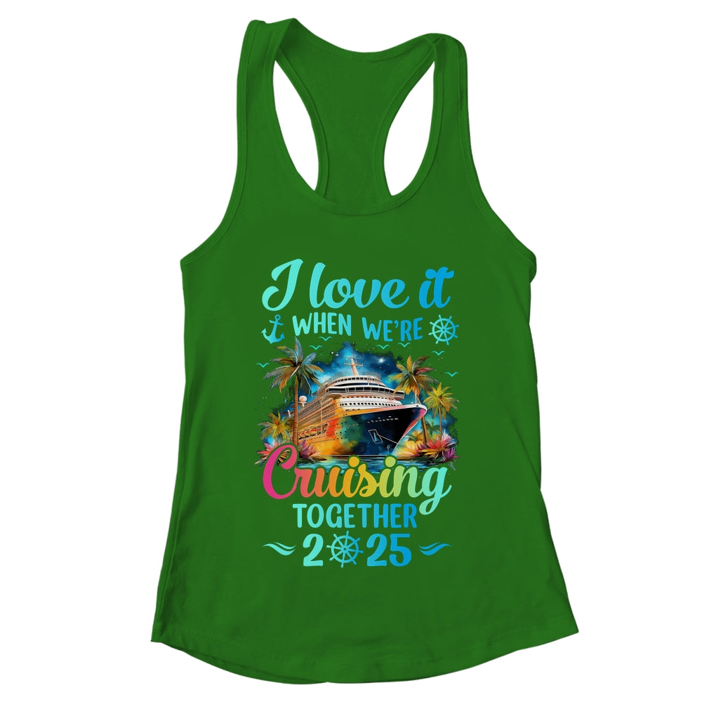 I Love It When We're Cruisin' Together Family Cruise 2025 Shirt & Tank Top | teecentury