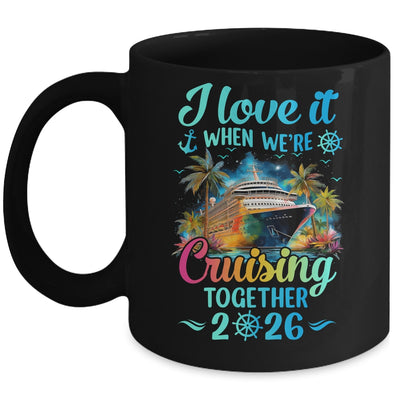 I Love It When We're Cruisin' Together Family Cruise 2026 Mug | teecentury
