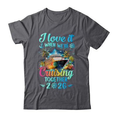 I Love It When We're Cruisin' Together Family Cruise 2026 Shirt & Tank Top | teecentury