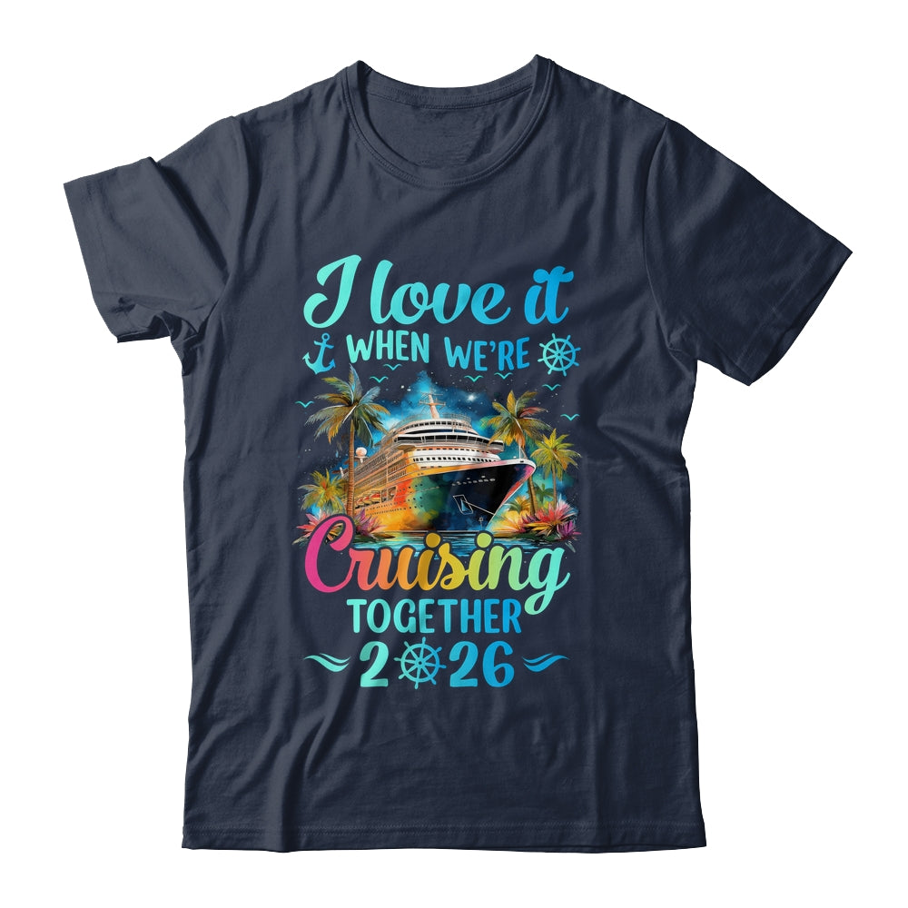I Love It When We're Cruisin' Together Family Cruise 2026 Shirt & Tank Top | teecentury
